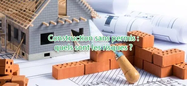 Quels sont les risques de construire sans permis ?